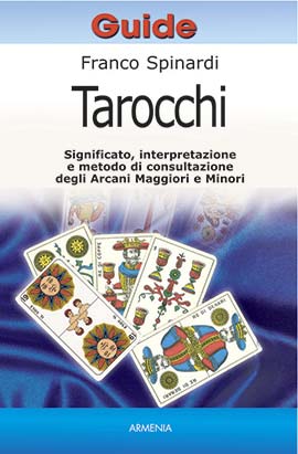 Tarocchi. Significato, interpretazione e metodo di consultazione degli Arcani Maggiori e Minori  - Franco Spinardi
