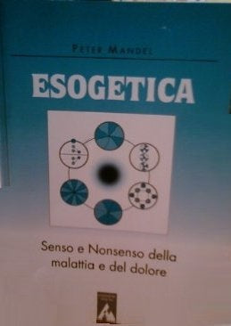 Esogetica. Senso e non senso della malattia e del dolore - Peter Mandel