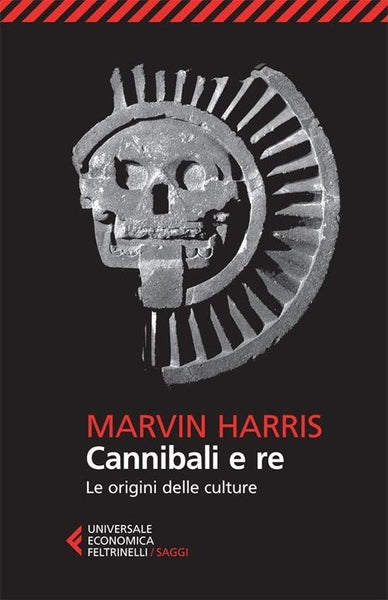 Cannibali e re. Le origini delle culture - Marvin Harris