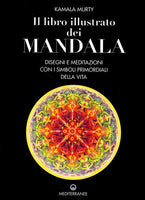 Il libro illustrato dei Mandala. Disegni e meditazioni con i simboli primordiali della vita - Kamala Murty