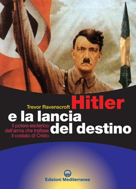 Hitler e la Lancia del Destino - Trevor Ravenscroft