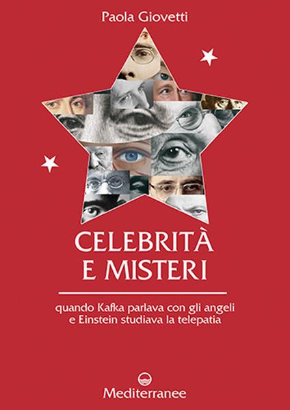 Celebrità e misteri. Quando Kafka parlava con gli angeli e Einstein studiava la telepatia - Paola Giovetti