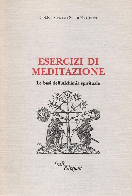 Esercizi di Meditazione. Le basi dell'Alchimia spirituale - C. S. E.