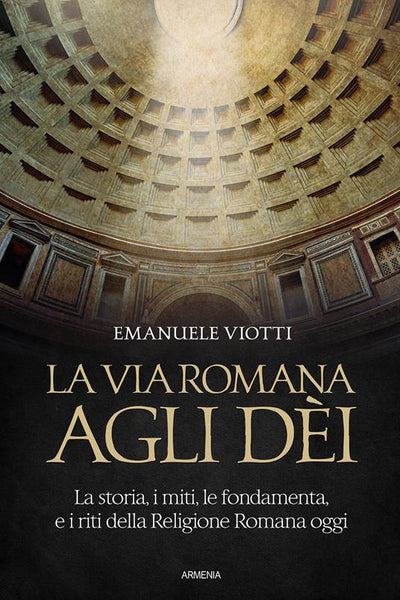 La via romana agli dèi - Emanuele Viotti