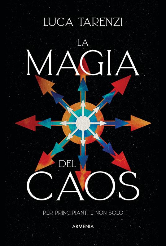 La Magia del Caos. Per principianti e non solo - Luca Tarenzi