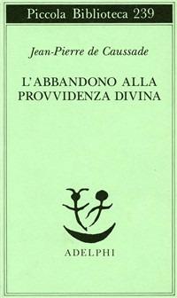 L'Abbandono alla Provvidenza Divina -  Jean-Pierre de Causade