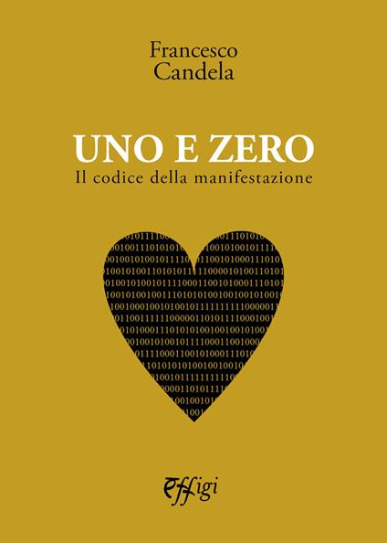 Uno e Zero. Il codice della manifestazione - Francesco Candela