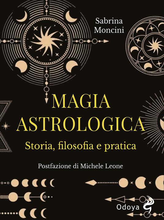Magia astrologica. Storia, filosofia e pratica - Sabrina Moncini
