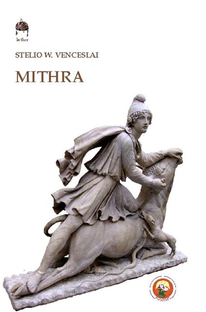 Mithra. Il dio della luce - Stelio W. Venceslai