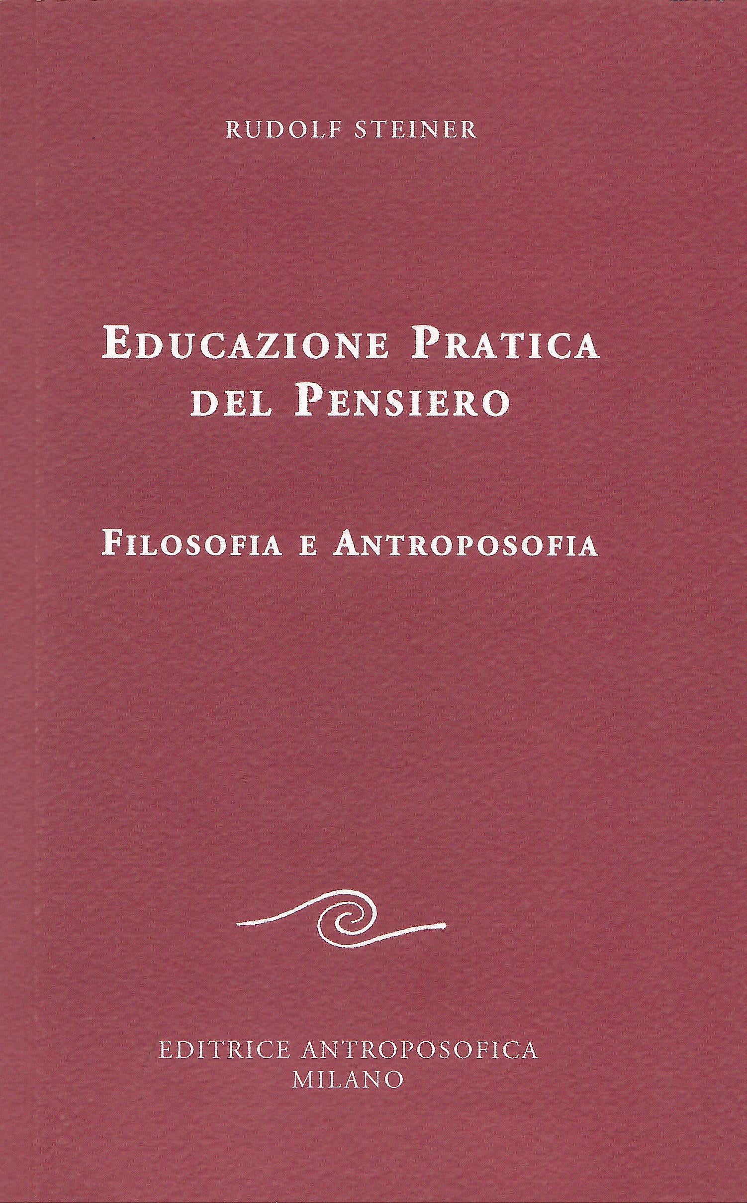 Educazione Pratica del Pensiero. Filosofia e Antroposofia - Rudolf Steiner