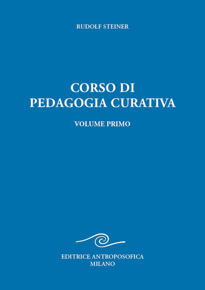 Corso di Pedagogia Curativa. Volume primo - Rudolf Steiner