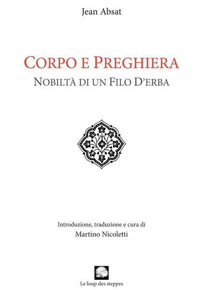 Corpo e Preghiera. Nobiltà di un filo d'erba - Jean Absat