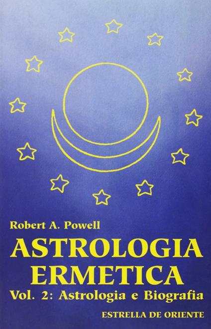 Astrologia Ermetica. Vol. 2: Astrologia e Biografia - Robert A. Powell