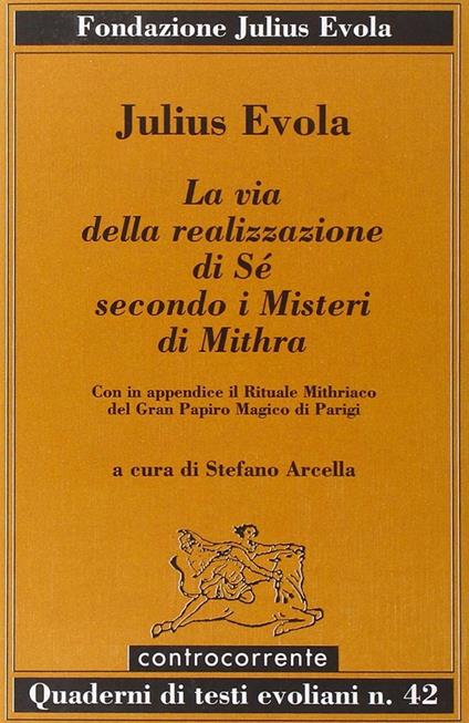 La via della realizzazione di Sé secondo i Misteri di Mithra  - Julius Evola