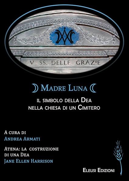 Madre Luna: il simbolo della Dea nella chiesa di un cimitero - (a cura di Andrea Armati)