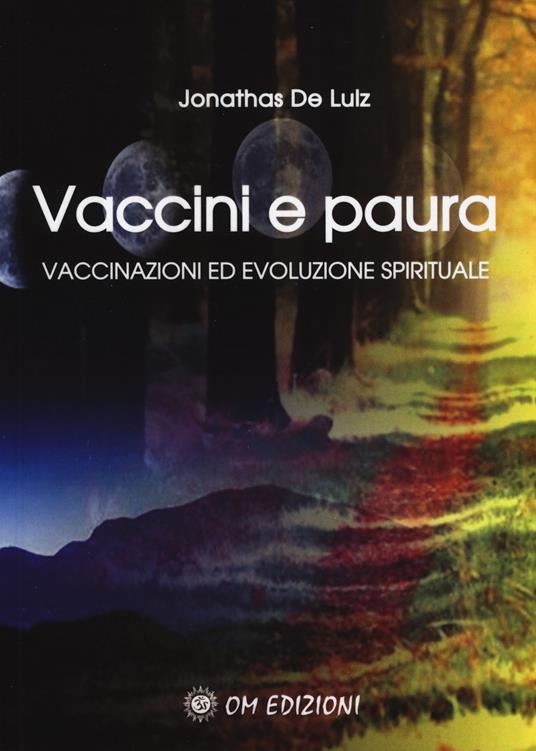 Vaccini e Paura. Vaccinazioni ed evoluzione spirituale - Jonathas De Lulz