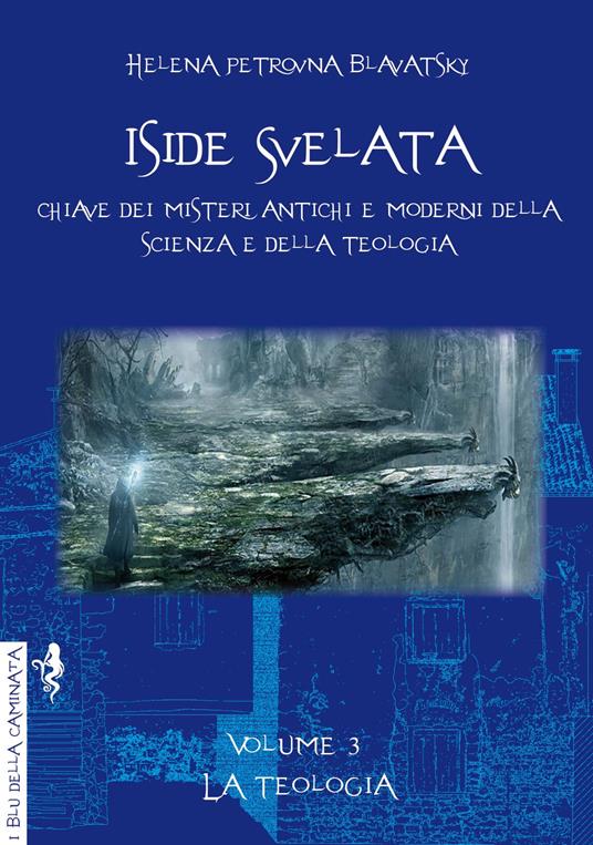 Iside Svelata. Volume 3: La Teologia - Helena Petrovna Blavatsky