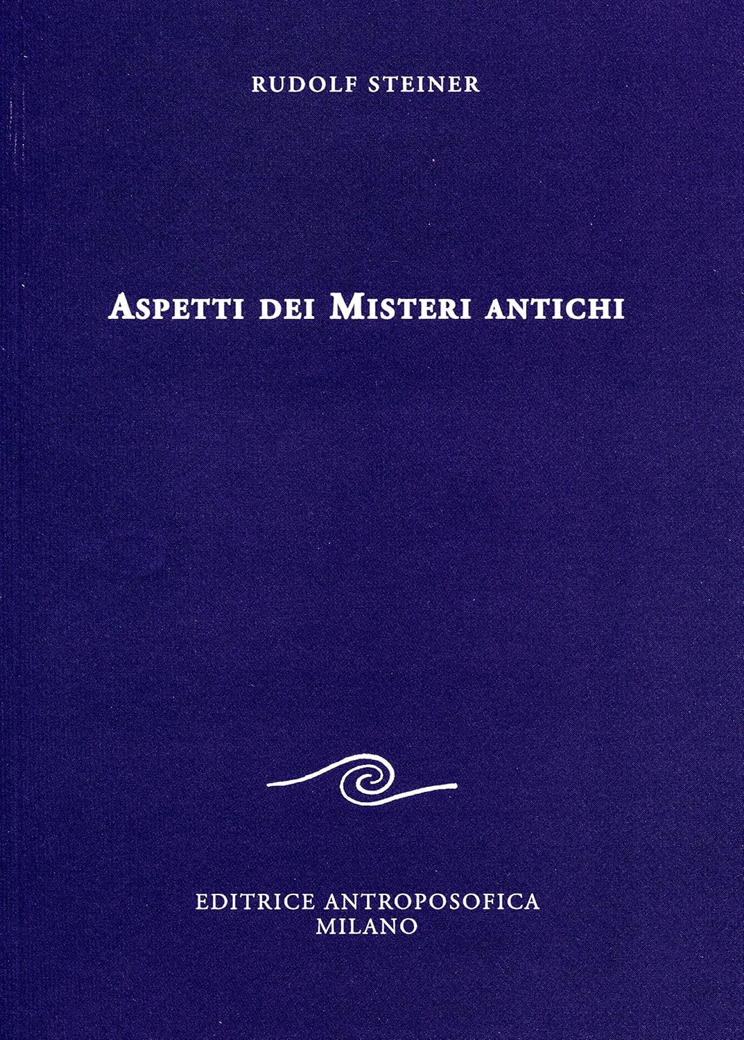 Aspetti dei Misteri Antichi - Rudolf Steiner