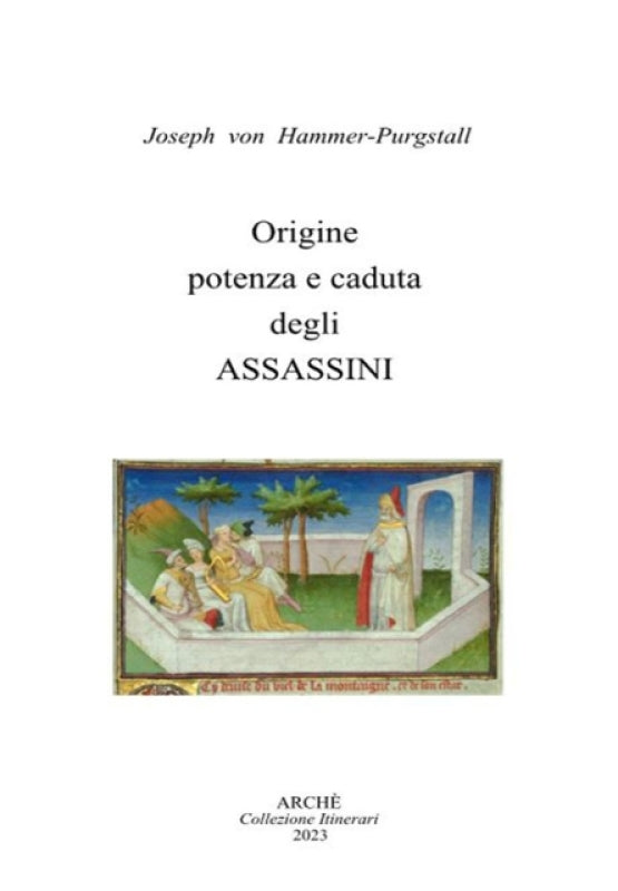 Origine, potenza e caduta degli Assassini - Joseph von Hammer-Purgstall