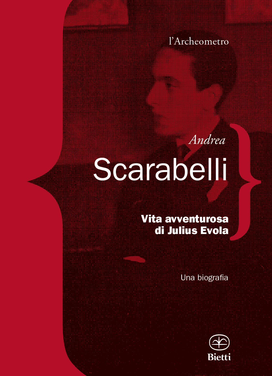 Vita Avventurosa di Julius Evola. Una biografia - Andrea Scarabelli