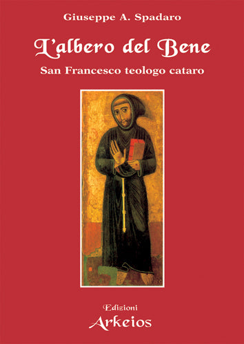 L'Albero del Bene. Francesco teologo cataro - Francesco Spadaro