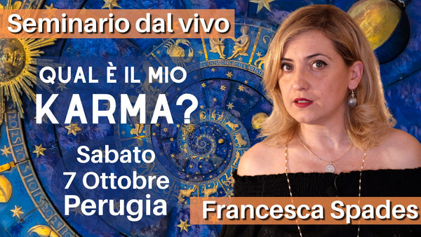Qual è il mio Karma? Conoscere e interpretare la propria storia evolutiva con Francesca Spades (Perugia 7 Ottobre) evento dal vivo