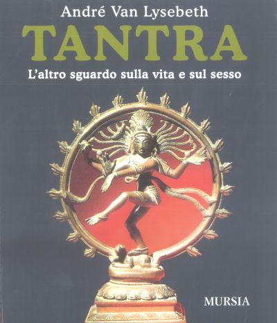 Tantra. L'altro sguardo sulla vita e sul sesso - André van Lysebeth