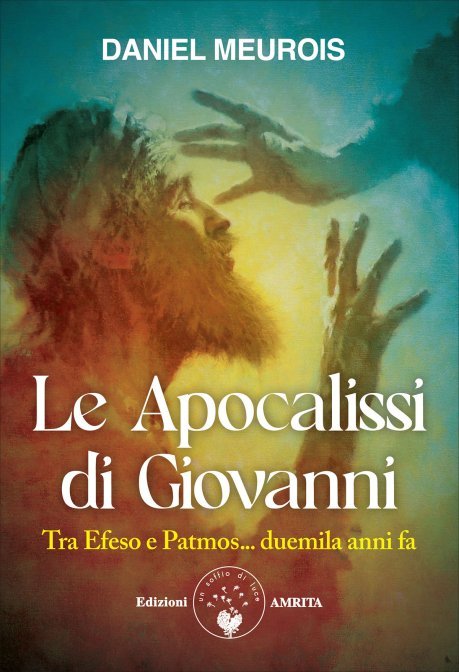 Le Apocalissi di Giovanni. Tra Efeso e Patmos duemila anni fa - Daniel Meurois