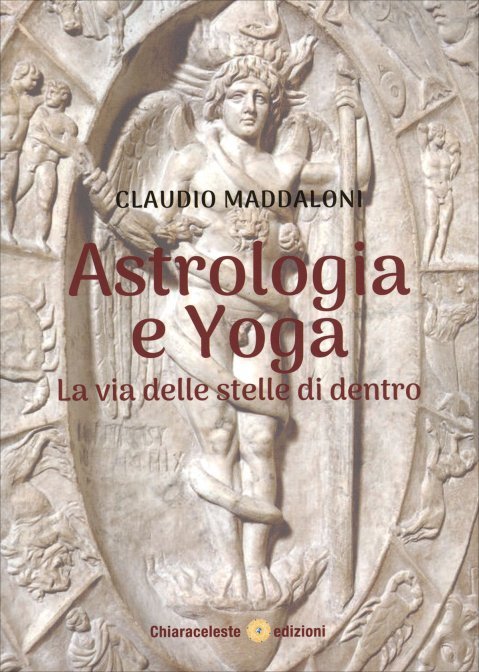 Astrologia e Yoga. La via delle stelle di dentro - Claudio Maddaloni