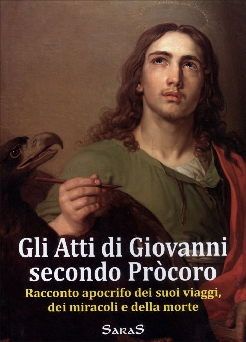 Gli Atti di Giovanni. Racconto apocrifo dei suoi viaggi, dei miracoli e della morte