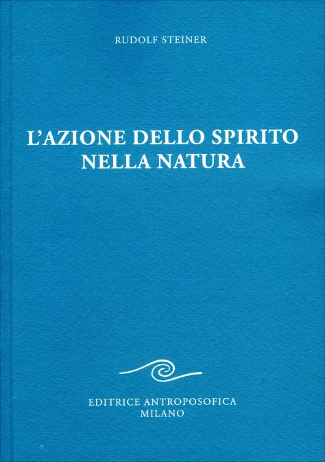 L'Azione dello Spirito nella Natura - Rudolf Steiner