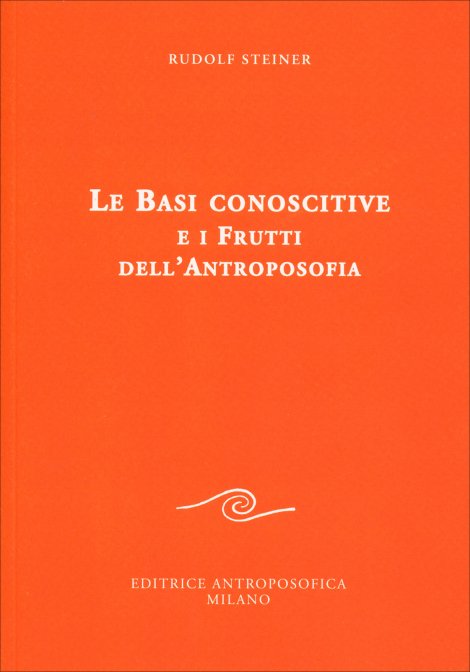 Le Basi Conoscitive e i Frutti dell'Antroposofia - Rudolf Steiner
