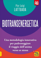 Biotransenergetica. Una metodologia innovativa per padroneggiare il viaggio dell'anima verso se stessa - Pier Luigi Lattuada