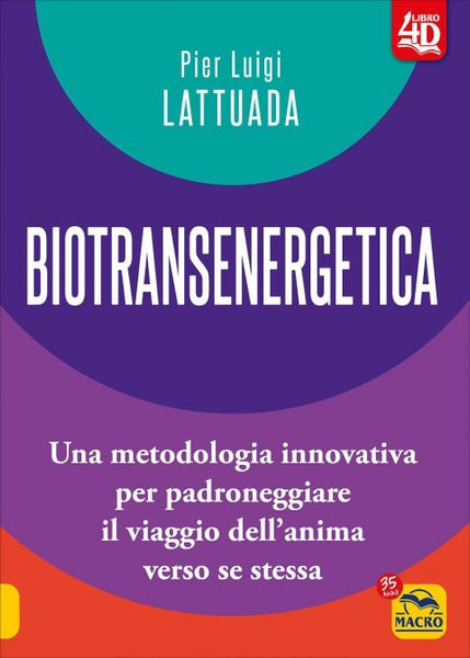 Biotransenergetica. Una metodologia innovativa per padroneggiare il viaggio dell'anima verso se stessa - Pier Luigi Lattuada