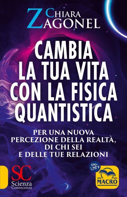 Cambia la tua Vita con la Fisica Quantistica - Chiara Zagonel