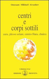 Centri e Corpi Sottili - Omraam Mikhäel Aïvanhov