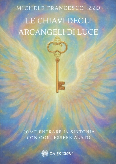 Le Chiavi degli Arcangeli di Luce - Michele Francesco Izzo