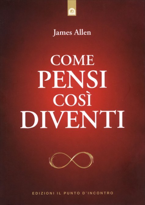 Come Pensi così Diventi - James Allen