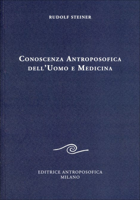 Conoscenza Antroposofica dell'Uomo e Medicina - Rudolf Steiner