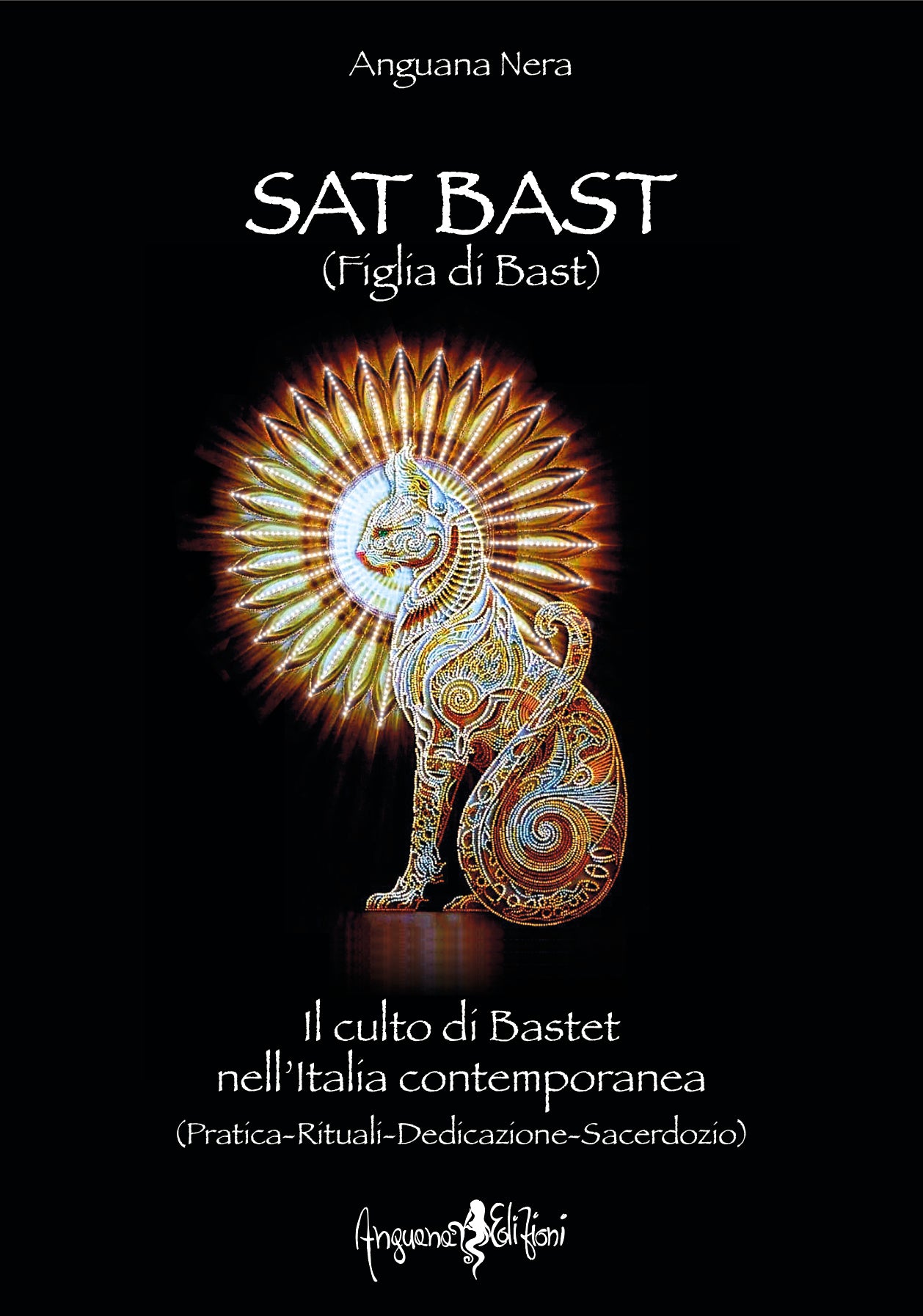 Sat Bast (Figlia di Bast). Il culto di Bastet nell'Italia contemporanea. Pratica. Rituali. Dedicazione. Sacerdozio - Anguana Nera