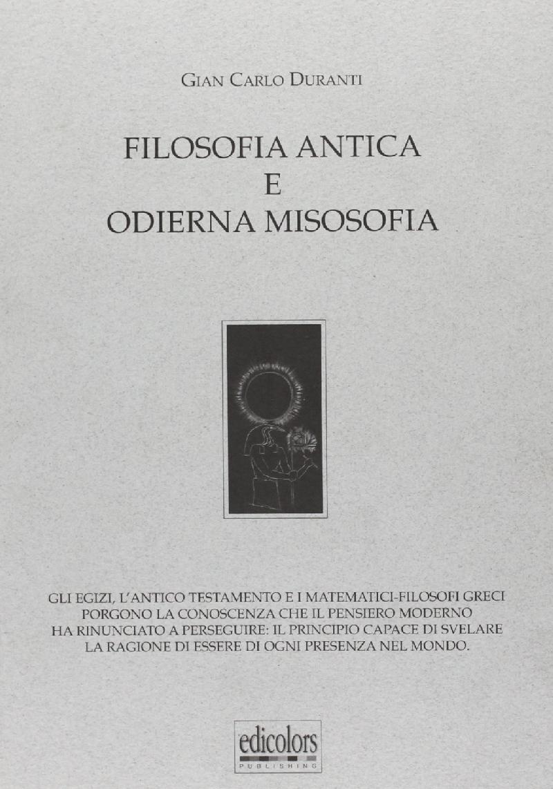 Filosofia Antica e Odierna Misosofia - Gian Carlo Duranti