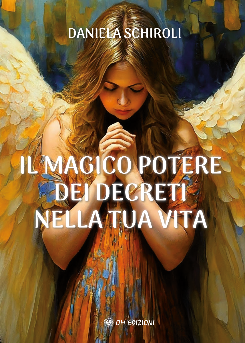 Il Magico Potere dei Decreti nella Tua Vita - Daniela Schiroli