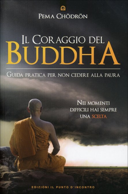Il Coraggio del Buddha. Guida pratica per non cedere alla paura - Pema Chödrön
