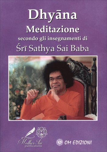 Dhyāna. Meditazione - Secondo gli Insegnamenti di Śrī Sathya Sai Baba Sathya Sai Baba