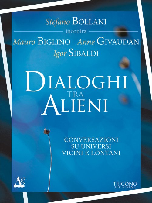 Dialoghi Tra Alieni - Igor Sibaldi, Mauro Biglino, Stefano Bollani, Anne Givaudan