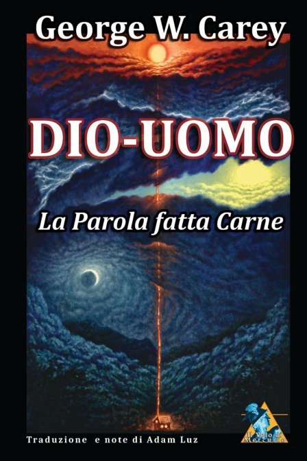 Dio-Uomo: La Parola fatta Carne - George W. Carey