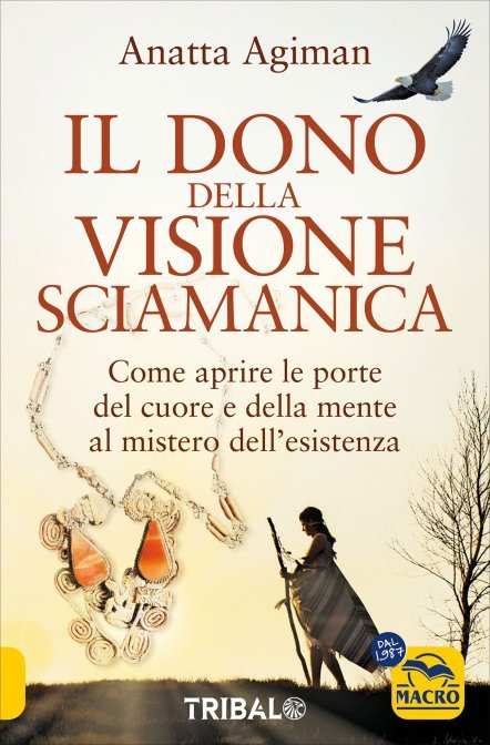 Il Dono della Visione Sciamanica - Anatta Agiman