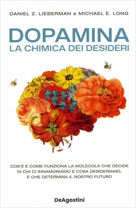Dopamina. La chimica dei desideri - Daniel Z. Lieberman, Michael E. Long