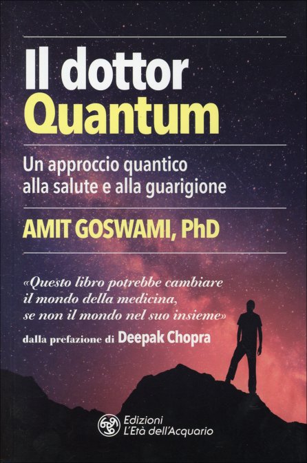 Il Dottor Quantum. Un approccio quantico alla salute e alla guarigione - Amit Goswami