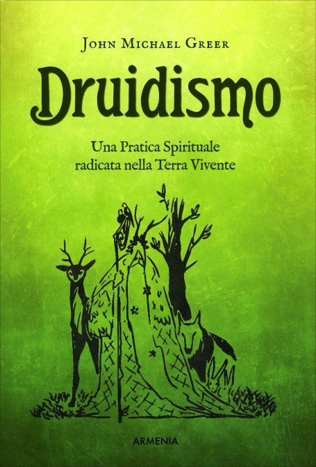 Druidismo. Una pratica spirituale radicata nella Terra Vivente - John Michael Greer